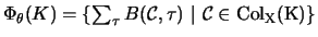 $ \Phi_{\theta}(K) =\{ \sum_{\tau} B( {\cal C}, \tau ) \ \vert \ {\cal C}\in {\rm Col_X(K)} \} $