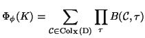$\displaystyle \Phi_{\phi} (K) = \sum_{{\mathcal C}\in {\rm Col_X(D)}} \prod_{\tau}
B( {\mathcal C}, \tau ) $