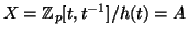 $ X=\mathbb{Z}_p[t,t^{-1}]/h(t)=A$