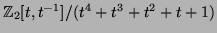$ \mathbb{Z}_2[t, t^{-1}]/(t^4+t^3+t^2+t+1)$
